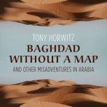 Baghdad without a Map and Other Misadventures in Arabia, Tony Horwitz
