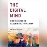 The Digital Mind How Science is Redefining Humanity, Arlindo Oliveira