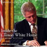 Inside the Clinton White House An Oral History, Russell L. Riley