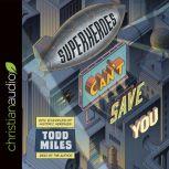 Superheroes Cant Save You, Todd Miles
