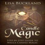 Candle Magic Step-by-Step Guide To Wicca Candle Magic, Lisa Buckland