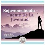 Rejuveneciendo  Fuente De La Juventu..., LIBROTEKA