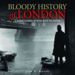 Bloody History of London, John D. Wright