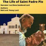 The Life of Saint Padre Pio, Bob and Penny Lord
