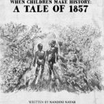 When Children Make History A Tale o..., Nandini Nayar