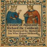 Eleanor of Aquitaine and Richard the ..., Charles River Editors
