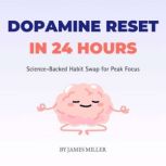 Dopamine Reset in 24 Hours, James Miller
