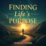 Finding Lifes Purpose A Journey of ..., Desmond Falkner