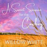 A Sweet Surprise for the Cowboy, Willow White