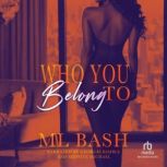 Who You Belong To, ML Bash