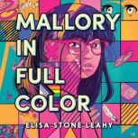 Mallory in Full Color, Elisa Stone Leahy