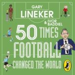 50 Times Football Changed the World, Gary Lineker