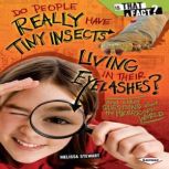 Do People Really Have Tiny Insects Li..., Melissa Stewart