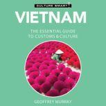Vietnam - Culture Smart!: The Essential Guide to Customs & Culture, Geoffrey Murray