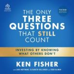 The Only Three Questions That Still C..., Ken Fisher