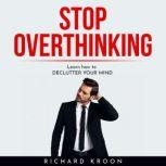 Stop overthinking  LEARN HOW TO DECL..., Richard Kroon