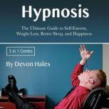 Hypnosis The Ultimate Guide to Self-Esteem, Weight Loss, Better Sleep, and Happiness, Devon Hales