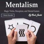 Mentalism Magic Tricks, Deception, and Mental Games, Noah Jeecks