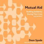 Mutual Aid Building Solidarity During This Crisis (and the Next), Dean Spade