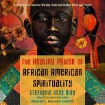 The Healing Power of AfricanAmerican..., Stephanie Rose Bird