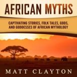 African Myths Captivating Stories, F..., Matt Clayton