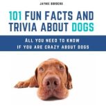 101 Fun Facts And Trivia About Dogs All You Need To Know If You Are Crazy About Dogs, Jaynie Borders