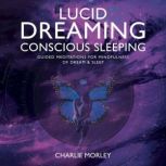 Lucid Dreaming, Conscious Sleeping, Charlie Morley