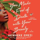 You Made a Fool of Death with Your Be..., Akwaeke Emezi