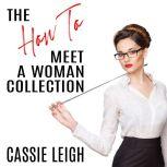 The How To Meet a Woman Collection, Cassie Leigh