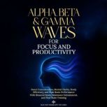 Alpha, Beta Gamma Waves for Focus a..., Sound Therapy Studio