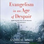 Evangelism in an Age of Despair, Andrew Root