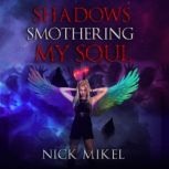 Shadows Smothering My Soul, Nick Mikel