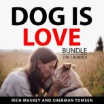 Dog is Love Bundle, 2 in 1 Bundle, Rich Maskey