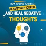 How To Love Yourself, Be Happy With Y..., Samuel C. A.