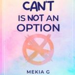 Cant Is Not An Option, Mekia G