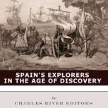 Spains Explorers in the Age of Disco..., Charles River Editors