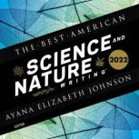 The Best American Science and Nature Writing 2022, Ayana Elizabeth Johnson
