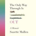 The Only Way Through Is Out, Suzette Mullen