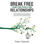 Break Free From Toxic People And Rela..., Peter Caldwell