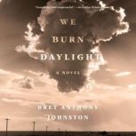 We Burn Daylight, Bret Anthony Johnston