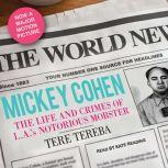 Mickey Cohen The Life and Crimes of L.A.'s Notorious Mobster, Tere Tereba