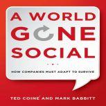 A World Gone Social How Companies Must Adapt to Survive, Ted Coine