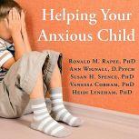 Helping Your Anxious Child A Step-by-Step Guide for Parents, PhD Cobham