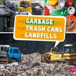 How Garbage Gets from Trash Cans to L..., Erika Shores