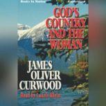 Gods Country and the Woman, James Oliver Curwood