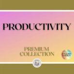 PRODUCTIVITY: PREMIUM COLLECTION (3 BOOKS), LIBROTEKA