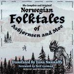The Complete and Original Norwegian Folktales of Asbjornsen and Moe, Peter Christen Asbjornsen