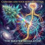 Cannabis And Your Nervous System, Dr. Shelly Persad