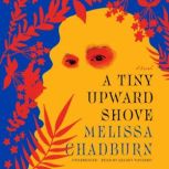 A Tiny Upward Shove, Melissa Chadburn