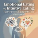 Emotional Eating to Intuitive Eating..., Brandon Mitchell